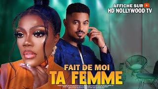 FAIT DE MOI TA FEMME  Film Nigerian En Francais CompleteFrenchtv245 [upl. by Rusell]