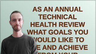 Salesforce As an Annual Technical Health Review what goals you would like to see and achieve fro [upl. by Fritzsche]