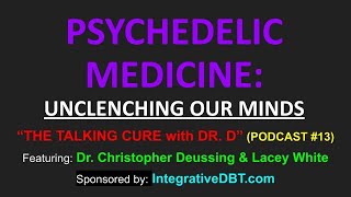 PSYCHEDELIC MEDICINE UNCLENCHING OUR MINDS  quotTHE TALKING CUREquot PODCAST 13 featuring Lacey White [upl. by Lauer]