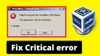 VirtualBox critical error failed to acquire the VirtualBox com object Fast and Easy [upl. by Assiren867]