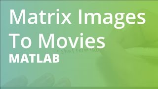 MATLAB Matrix Images To Movies [upl. by Isayg632]