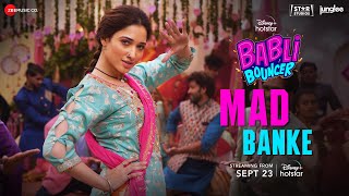 Mad Banke  Babli Bouncer  Tamannaah Bhatia  Asees Kaur Romy Tanishk Bagchi Shabbir Ahmed [upl. by Jaal428]