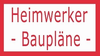 HEIMWERKEN Heimwerker Baupläne zum Selberbauen Video [upl. by Ettenig]