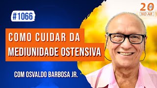 Como cuidar da Mediunidade Ostensiva  com Osvaldo Barbosa Jr [upl. by Eppillihp]