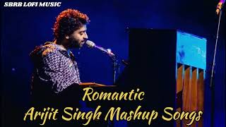 Romantic Arijit Singh Mashup Songs  SBRB LOFI MUSIC [upl. by Eniluap6]