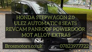 HONDA STEPWAGON 20 ULEZ AUTOMATIC 8 SEATS REVCAM PANROOF POWERDOOR MOT BROSMOTORS [upl. by Kerianne114]