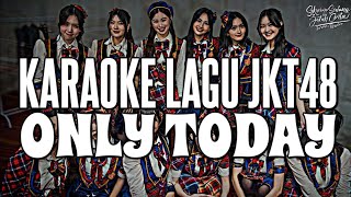 KARAOKE JKT48  Only today [upl. by Enomrej]