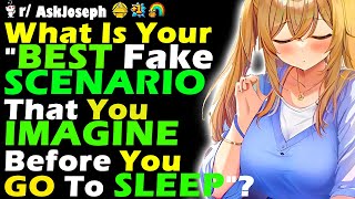 What Is Your quotBEST Fake SCENARIO That You IMAGINE Before You Go To SLEEPquot [upl. by Needan21]