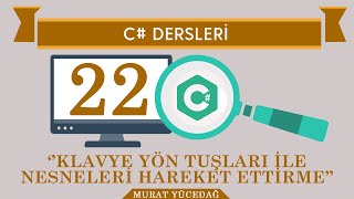 C Ders 22 Klavye Yön Tuşları ile Nesneleri Hareket Ettirme [upl. by Mata]