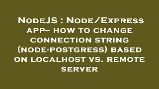 NodeJS  NodeExpress app how to change connection string nodepostgress based on localhost vs [upl. by Crandall877]