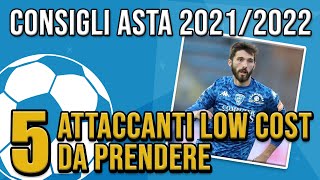 5 ATTACCANTI LOW COST DA PRENDERE AL FANTACALCIO  CONSIGLI PRE ASTA 202122 [upl. by Luing914]