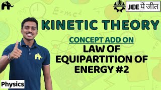 Kinetic Theory Class 11 Physics JEE  NCERT Chapter 13  Law of Equipartition of energy 2 [upl. by Wivestad]