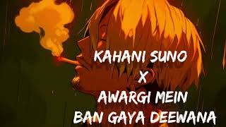 Kahani Suno X Awargi Mein Ban Gaya Deewana  slowed  reverb   LofiAfterYou [upl. by Ettenawtna]