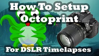 How To Setup Octoprint to take Timelapses with a DSLR camera [upl. by Noiram700]