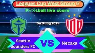 🛑LIVE Seattle Sounders FC VS Necaxa  Leagues Cup West Group 6  Full Match Live Streaming [upl. by Kania744]