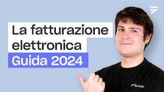 LA FATTURAZIONE ELETTRONICA tutto quello che devi sapere Guida 2024 [upl. by Lorrad41]