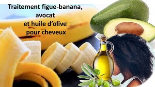 Traitement cheveux figue banane avocat huile d’olive Tretman cheve figmi zaboka lwil doliv [upl. by Ienttirb]