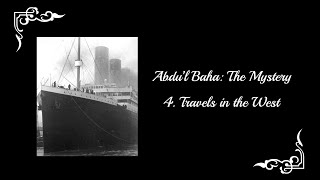 AbdulBaha The Mystery  Part 4 Travels in the West [upl. by Neuburger645]