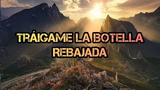 Tráigame la Botella  Rebajada [upl. by Aicercul]