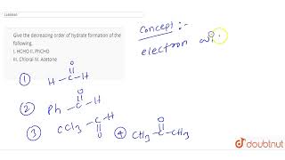 Give the decreasing order of hydrate formation of the following I HCHOII PhCHO III ChloralIV [upl. by Arreit]