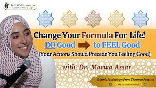 Change The Formula DO Good to Feel Good NOT Feel Good to Do Good  Dr Marwa Assar [upl. by Sille]