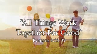 40 All Things Work Together For Good [upl. by Nylyrehc]