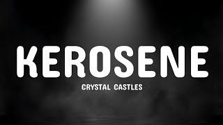 CRYSTAL CASTLES  Kerosene lyrics [upl. by Nicholas]