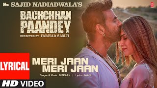 Meri Jaan Meri Jaan Lyrical Bachchhan Paandey  Akshay Kriti B Praak Jaani  Farhad S Bhushan K [upl. by Artur]