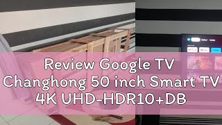 Review Google TV Changhong 50 inch Smart TV 4K UHDHDR10DBX Dolby Audio Google Assistant Netflix [upl. by Orin]