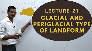 Lect 21 Glacial and Periglacial Type of Landform  Geomorphology  Geography Optional Sarit Classes [upl. by Kado]