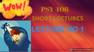 Psy 406 short lecture No 1 [upl. by Arobed]