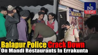 Balapur Police Crack Down On Mandi Restaurants In Errakunta  IND Today [upl. by Damali995]