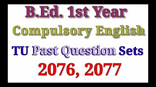 Compulsory English  2076 and 2077 TU exam question sets BEd 1st Year [upl. by Wilkey]