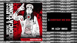 Lil Wayne  Everyday We Sick Dedication 6 WORLD PREMIERE [upl. by Dawna241]