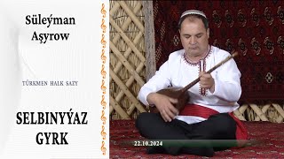 Süleýman Aşyrow ― quotSelbinyýaz gyrkquot  halk sazy [upl. by Washko361]