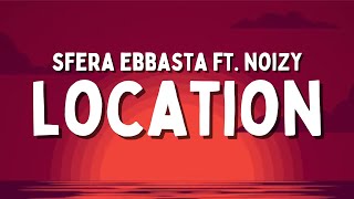 Sfera Ebbasta ft Noizy  Location TestoLyrics [upl. by Iraj]