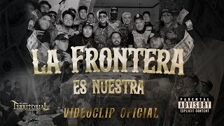 Banda Territorial De Monterrey  La Frontera Es Nuestra Video Oficial [upl. by Goeger869]