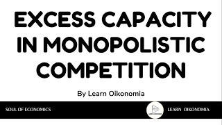 EXCESS CAPACITY IN MONOPOLISTIC COMPETITION  MICROECONOMICS  LEARN OIKONOMIA [upl. by Wemolohtrab]