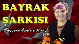 Bayrağım şarkısı Bayrak marşı Bayrağım o al rengin solmasın Tuğsem Emine Kuş [upl. by Cressida]