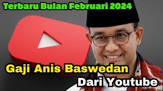 Terbaru Gaji Anis Baswedan Dari Youtube Bulan Februari 2024 [upl. by Znarf]