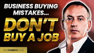 Business Buying Mistakes Buy The Business Not A Job [upl. by Tamara276]