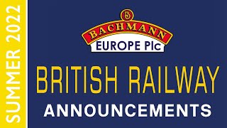 Bachmann Europe  British Railway Announcements  SUMMER 2022 [upl. by Goldarina]