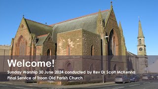 Sunday Worship 30 June 2024  Final Service of Troon Old Parish Church [upl. by Boothman520]