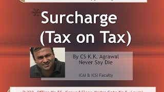 Surcharge is tax on tax Taxation lecture for CA CMA and CS [upl. by Leay]