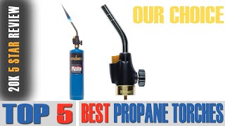 5 Best Propane Torches 2022 Cheap and Powerful Options  With Buying Guides [upl. by Htnnek]