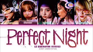 LE SSERAFIM 르세라핌 Perfect Night Color Coded Lyrics [upl. by Neela]