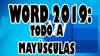 WORD 2019 Todo el Texto a Mayúsculas o Minúsculas [upl. by Shayn800]