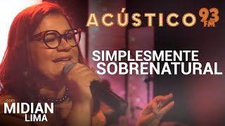 Midian Lima  SIMPLESMENTE SOBRENATURAL  Acústico 93  AO VIVO  2019 [upl. by Ainirtac]