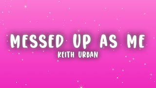 Keith Urban  Messed Up As Me Lyrics [upl. by Bolger]