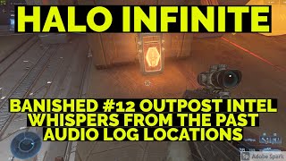 BANISHED 12 OUTPOST INTEL WHISPERS FROM THE PAST ANNEX RIDGE AUDIO LOG LOCATIONS  HALO INFINITE [upl. by Kafka]